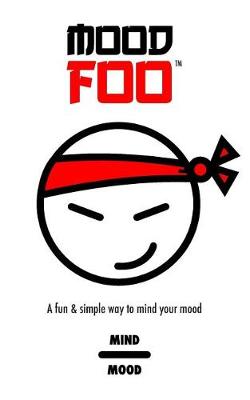 Book cover for Mood Foo(tm) - Mind Over Mood - A Notebook, Log, Journal