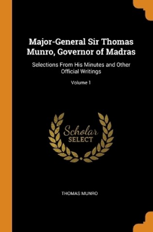 Cover of Major-General Sir Thomas Munro, Governor of Madras