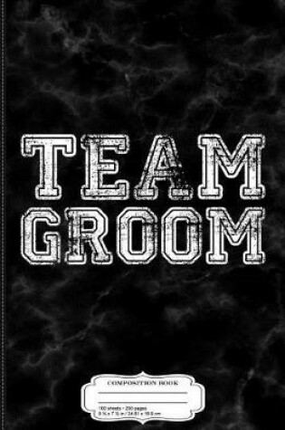 Cover of Team Groom Groomsmen Party Composition Notebook