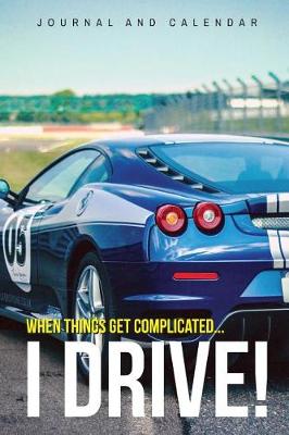 Book cover for When Things Get Complicated... I DRIVE!