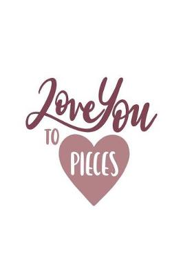 Book cover for Love You to Pieces