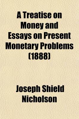 Book cover for A Treatise on Money and Essays on Present Monetary Problems