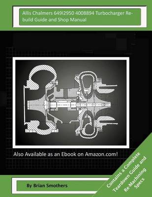 Book cover for Allis Chalmers 649I2950 4008894 Turbocharger Rebuild Guide and Shop Manual