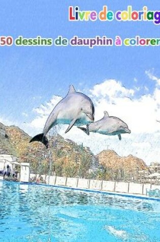 Cover of Livre de coloriage 50 dessins de dauphin à colorer
