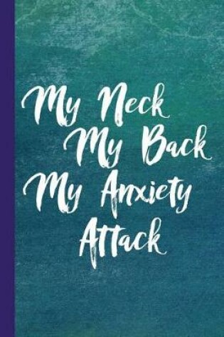 Cover of My Neck My Back My Anxiety Attack