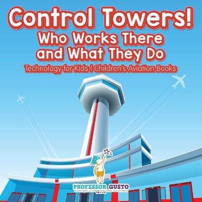 Book cover for Control Towers! Who Works There and What They Do - Technology for Kids - Children's Aviation Books