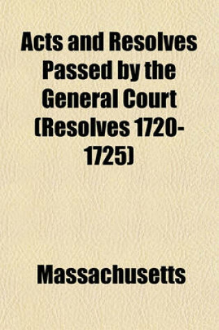 Cover of Acts and Resolves Passed by the General Court (Resolves 1720-1725)