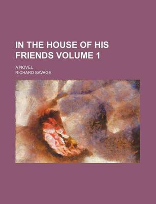 Book cover for In the House of His Friends Volume 1; A Novel