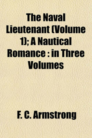 Cover of The Naval Lieutenant (Volume 1); A Nautical Romance