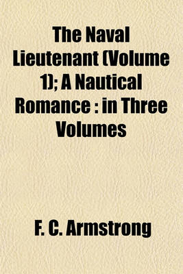 Book cover for The Naval Lieutenant (Volume 1); A Nautical Romance