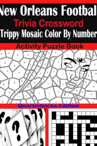Cover of New Orleans Football Trivia Crossword Trippy Mosaic Color By Number Activity Puzzle Book