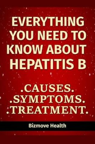 Cover of Everything you need to know about Hepatitis B