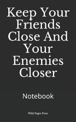 Book cover for Keep Your Friends Close And Your Enemies Closer