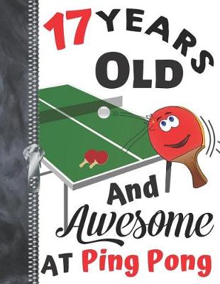 Book cover for 17 Years Old And Awesome At Ping Pong