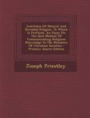 Book cover for Institutes of Natural and Revealed Religion. to Which Is Prefixed, an Essay on the Best Method of Communicating Religious Knowledge to the Members of