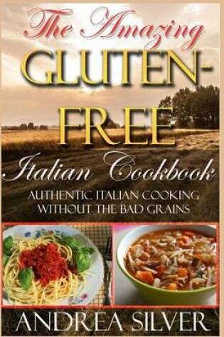 Cover of The Amazing Gluten Free Italian Cookbook