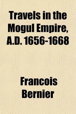 Book cover for Travels in the Mogul Empire, A.D. 1656-1668 Volume 1