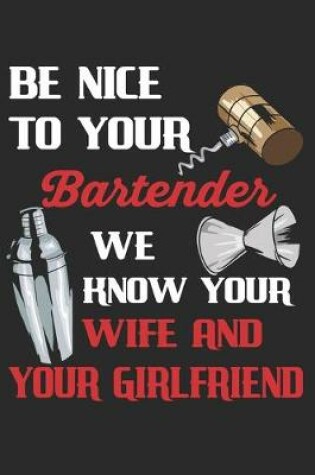 Cover of Be Nice To Your Bartender We Know Your Wife And Your Girlfriend
