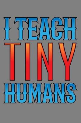 Book cover for I Teach Tiny Humans