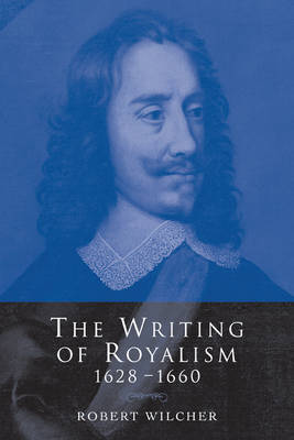 Book cover for The Writing of Royalism 1628-1660