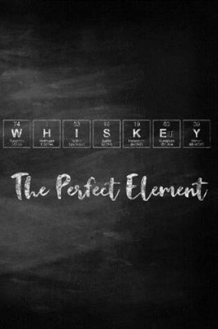 Cover of Whiskey The Perfect Element