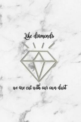 Cover of Like Diamonds We Are Cut With Our Own Dust