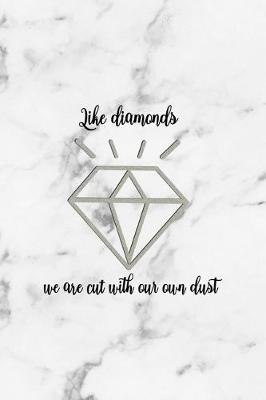 Book cover for Like Diamonds We Are Cut With Our Own Dust