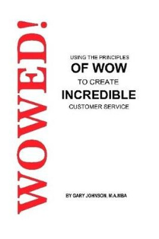 Cover of Wowed! Using The Principles Of Wow To Create Incredible Customer Service