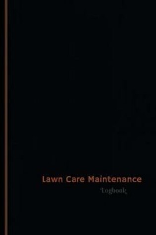 Cover of Lawn Care Maintenance Log (Logbook, Journal - 120 pages, 6 x 9 inches)