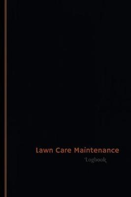 Book cover for Lawn Care Maintenance Log (Logbook, Journal - 120 pages, 6 x 9 inches)