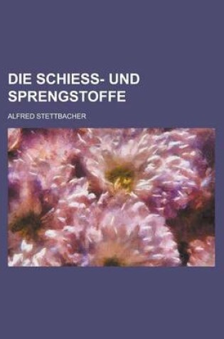 Cover of Die Schiess- Und Sprengstoffe