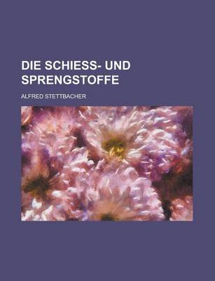 Book cover for Die Schiess- Und Sprengstoffe