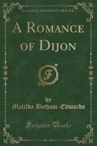 Cover of A Romance of Dijon (Classic Reprint)