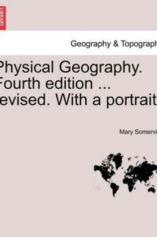 Cover of Physical Geography. Fourth edition ... revised. With a portrait.