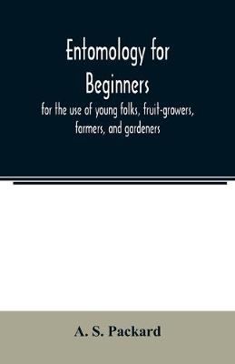 Book cover for Entomology for beginners; for the use of young folks, fruit-growers, farmers, and gardeners