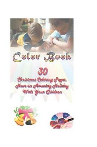 Cover of Color Book 30 Christmas Coloring Pages. Have an Amazing Holiday with Your Childr