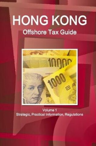 Cover of Hong Kong Offshore Tax Guide Volume 1 Strategic, Practical Information, Regulations