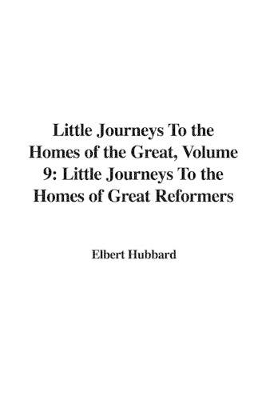 Book cover for Little Journeys to the Homes of the Great, Volume 9