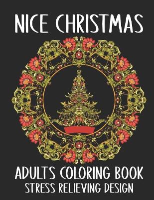 Book cover for Nice Christmas Adults Coloring Book Stress Relieving Design