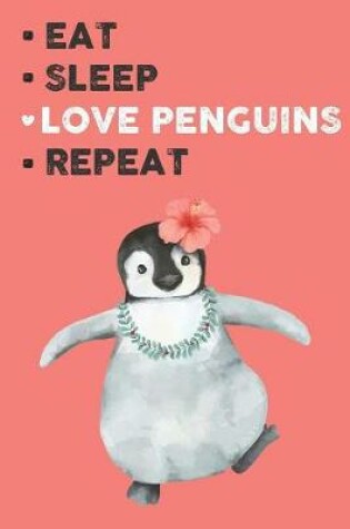 Cover of Eat Sleep Love Penguins Repeat