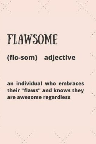 Cover of Flawsome (Flosom) Adjective an Individual Who Embraces Their "flaws" and Knows They Are Awesome Regardless