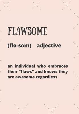 Book cover for Flawsome (Flosom) Adjective an Individual Who Embraces Their "flaws" and Knows They Are Awesome Regardless