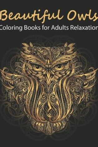 Cover of Beautiful Owls Coloring Book For Adults Relaxation