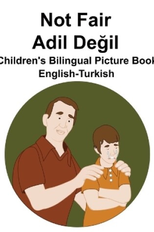 Cover of English-Turkish Not Fair / Adil De&#287;il Children's Bilingual Picture Book