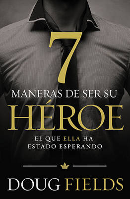 Book cover for Siete Maneras de Ser Su Héroe