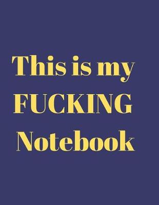 Book cover for This Is My Fucking Notebook