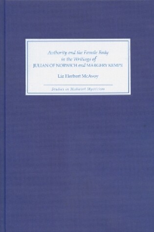 Cover of Authority and the Female Body in the Writings of Julian of Norwich and Margery Kempe