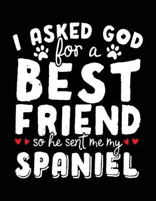 Book cover for I Asked God For A Best Friend So He Sent Me My Spaniel