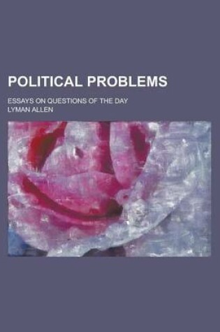 Cover of Political Problems; Essays on Questions of the Day