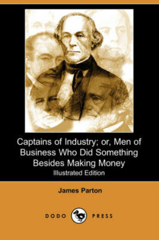 Cover of Captains of Industry; Or, Men of Business Who Did Something Besides Making Money (Iliustrated Edition) (Dodo Press)
